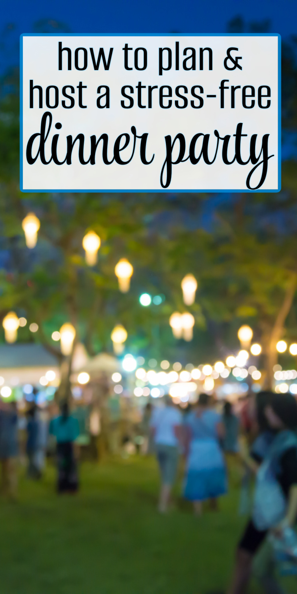 Blurry image of people at a casual outdoor dinner party with string lights. Text at the top reads: "how to plan & host a stress-free dinner party.