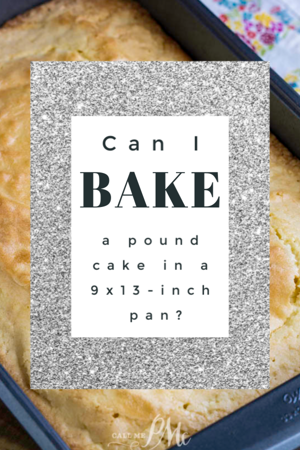 Can I Bake a Pound Cake In a 9X13-Inch Pan? < Call Me PMc