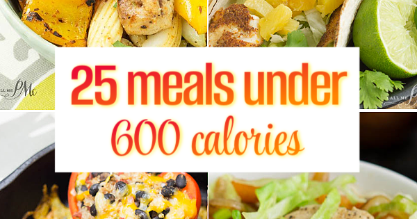 25 MEALS UNDER 600 CALORIES