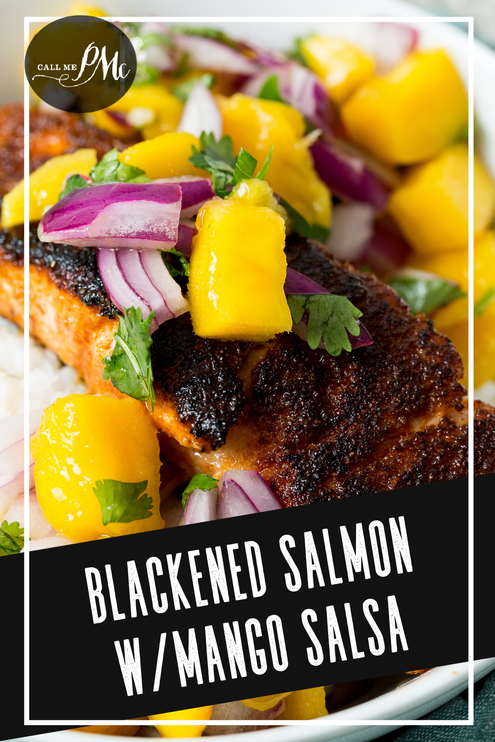 Close-up of a plate featuring blackened salmon topped with mango salsa. The salsa includes mango cubes, red onion slices, and cilantro leaves. "Call Me PMc" is seen in the top left corner.