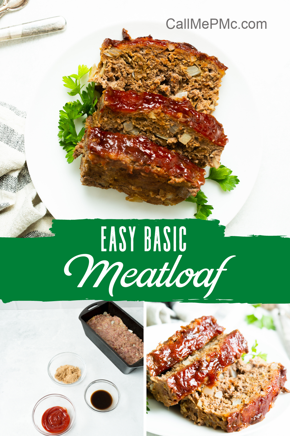 A plate with three slices of glazed meatloaf garnished with parsley, with separate images of ingredients and a whole loaf. Text reads "Easy Basic Meatloaf" and "CallMePMc.com".